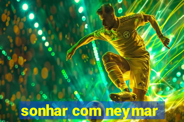 sonhar com neymar